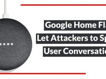 Google Home Smart Speaker Flaw Let Attackers Spy