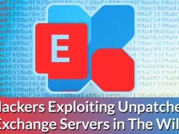 Hackers Exploiting Unpatched Exchange Servers