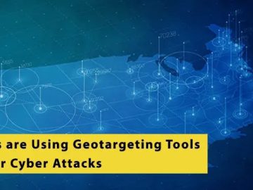 Hackers Using Geotargeting Tools to Launch Attacks