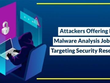 Attackers Offering Fake Malware Analysis Job Offers Targeting Security Researchers