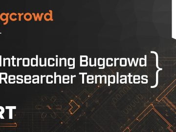 Bugcrowd Researcher Templates for Bug Bounty Hunters