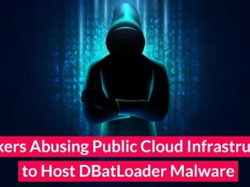 Beware! Hackers Abusing Public Cloud Infrastructure to Host DBatLoader Malware