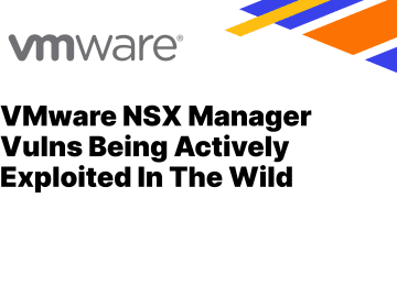 VMware NSX Manager Vulnerabilities being actively exploited