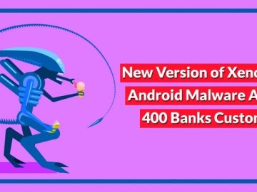 Xenomorph Android Malware Attacks 400 Banks Customers