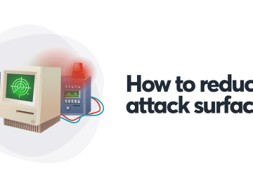 How to reduce your attack surface