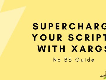 No BS Guide - Supercharge your Scripts with Xargs