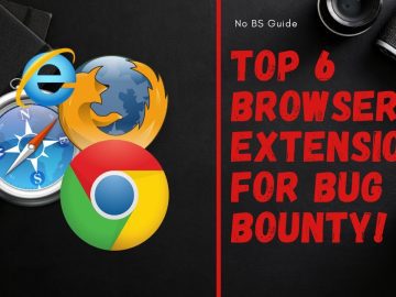 No BS Guide - Top 6 Browser Extensions for Bug Bounty