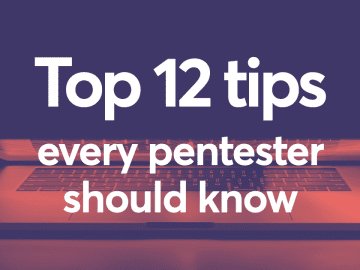 Top 12 tips every pentester should know