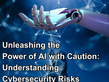 Unleashing the Power of AI with Caution: Understanding Cybersecurity Risks