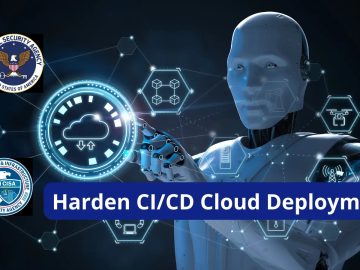 NSA and CISA Shared Best Practices To Harden CI/CD Cloud Deployments