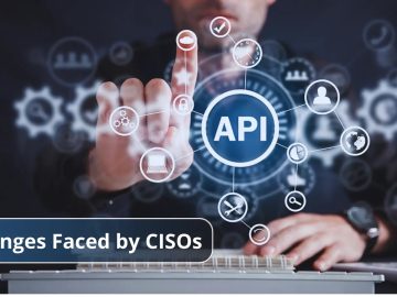 API Security – Top 4 Challenges Faced by CISOs