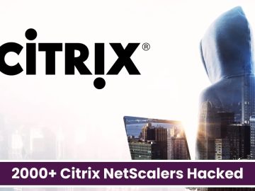 2000+ Citrix NetScalers Hacked to Deploy Webshell to Establish Persistent Communication