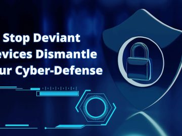 Don't Let Deviant Devices Dismantle your Cyber-Defense