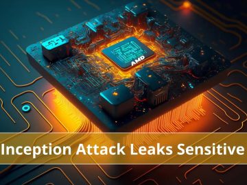 New Inception Attack Let Attackers steal Sensitive Data from all AMD Zen CPUs