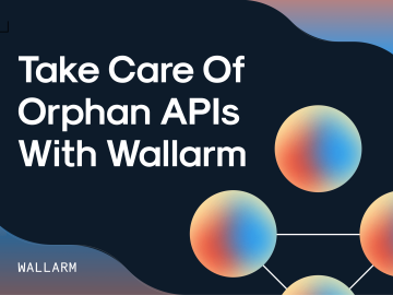 Take Care of Orphan APIs with Wallarm