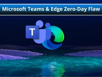 Microsoft Teams & Edge Zero-Day Vulnerabilities Leads to Arbitrary Code Execution