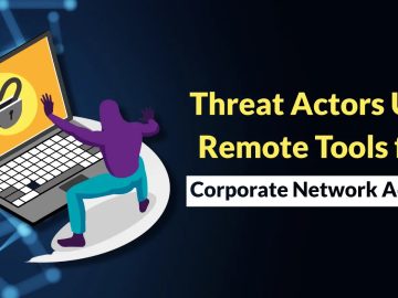 Threat Actors Employ Remote Admin Tools to Gain Access over Corporate Networks