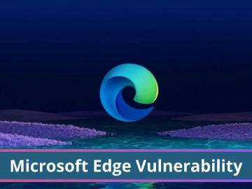 Microsoft Edge Vulnerability Let Attackers Execute Malicious Code