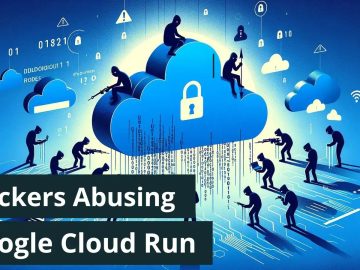 Hackers Heavily Abusing Google Cloud Run to Deliver Banking Malware