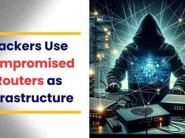 Hackers Use Compromised Routers to Attack Government Organizations
