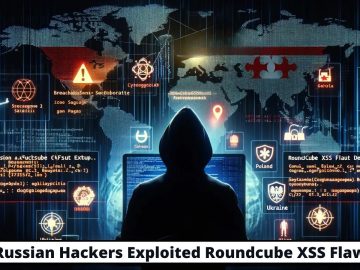 Russian Hackers Breached Organizations Using Roundcube Flaw