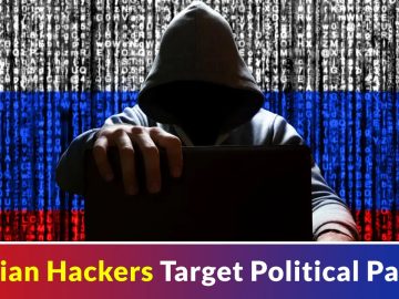 Russian Hackers Attacking Political Parties In Recent Cyber Attacks