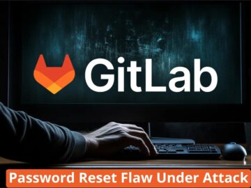 CISA Warns Of Hackers Actively Attacking GitLab Password Reset Vulnerability
