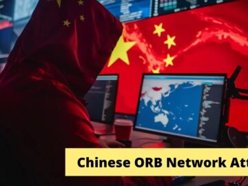 Chinese Hackers Using ORB Proxy Networks For Stealthy Cyber Attacks