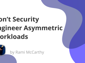 Don’t Security Engineer Asymmetric Workloads