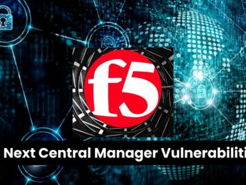 F5's Next Central Manager Vulnerabilities Let Hackers Take Full Device Control Remotely