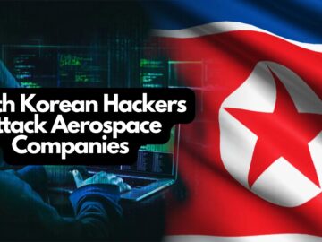 North Korean Hackers Attack Aerospace and Defense Companies New North Korean Hackers Attack Aerospace and Defense Companies