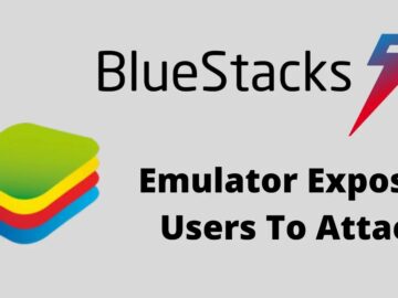 BlueStacks Emulator For Windows Vulnerability Exposes Millions Of Gamers To Cyber Attack