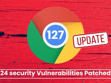 Chrome 127 Vulnerabilities Patched