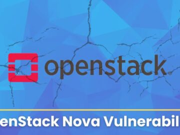 OpenStack Nova Vulnerability Allows Hackers Gain Unauthorized Access to Cloud Servers