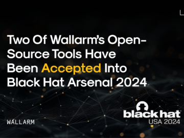 Two of Wallarm’s Open-source Tools Have Been Accepted into Black Hat Arsenal 2024 -