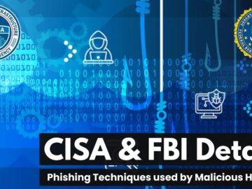 CISA & FBI Details Phishing Techniques Used by Malicious Hackers