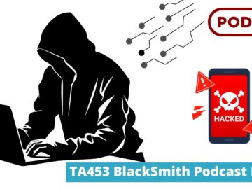 TA453 Hackers Using Fake podcast To Deliver New BlackSmith Malware Toolkit