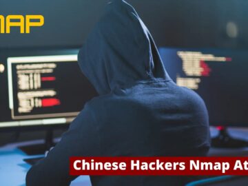 Chinese Hackers Using Open Source Tools Like Nmap To Launch Cyber Attacks