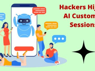 Hackers Targeting AI Agents And Conversational Platforms To Hijacking The Customer Sessions