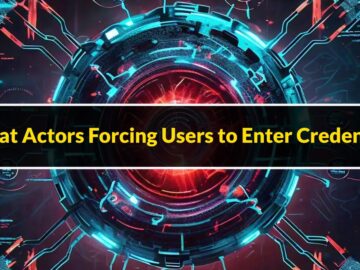 Threat Actors Forcing Victims Into Entering Login Credentials For Stealing