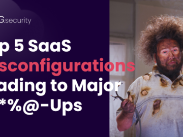 5 SaaS Misconfigurations Leading to Major Fu*%@ Ups