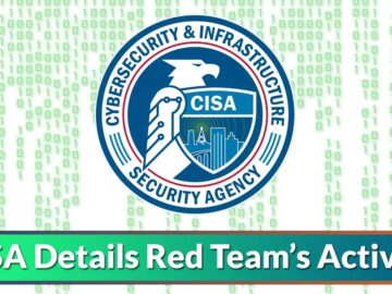 CISA Details Red Team’s Activity Including TTPs & Network Defense CISA Details Red Team's Activity Including TTPs & Network Defense