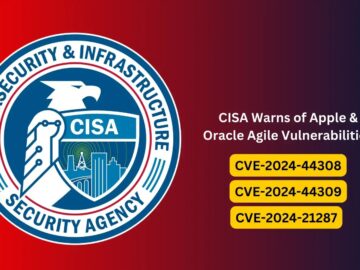 CISA Warns of Apple & Oracle Agile Vulnerabilities Exploited in Wild