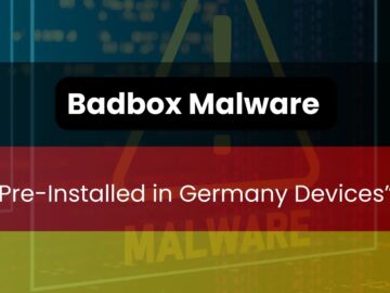 30,000 Devices in Germany Discovered with Pre-installed Malware “Badbox”