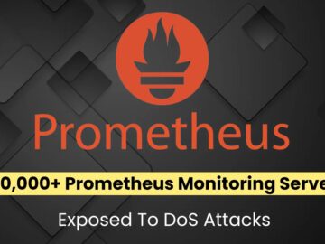 300,000+ Prometheus Servers Exposed To DoS Attacks