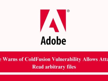 Adobe Warns of ColdFusion Vulnerability Allows Attackers Read arbitrary files