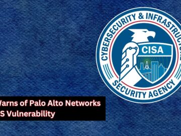 CISA Warns of Palo Alto Networks PAN-OS Vulnerability Exploited in Wild