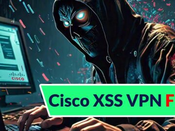 Cisco Confirms Active Exploitation Of Cisco XSS VPN Vulnerability