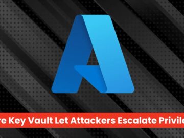 Hackers Exploiting Azure Key Vault Access Policies To Read Sensitive Data