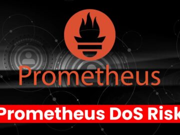 Over 300,000 Prometheus Servers Vulnerable to DoS Attacks